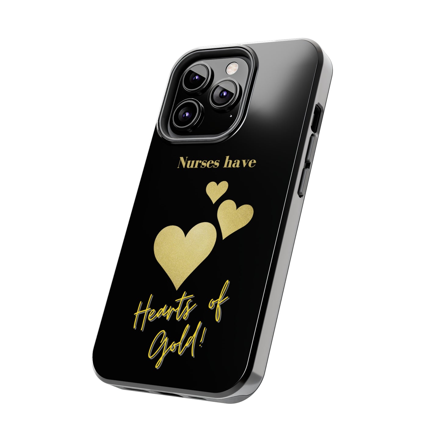 Black iPhone case with three hearts of gold  and text that says "Nurses have hearts of Gold" in gold text.