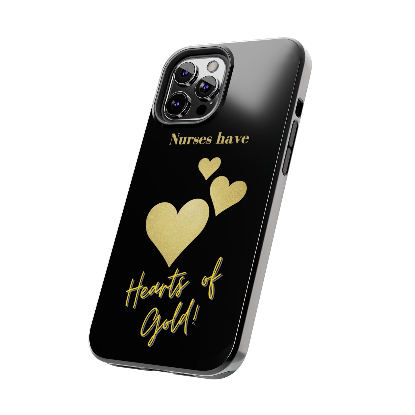 Black iPhone case with three hearts of gold  and text that says "Nurses have hearts of Gold" in gold text.