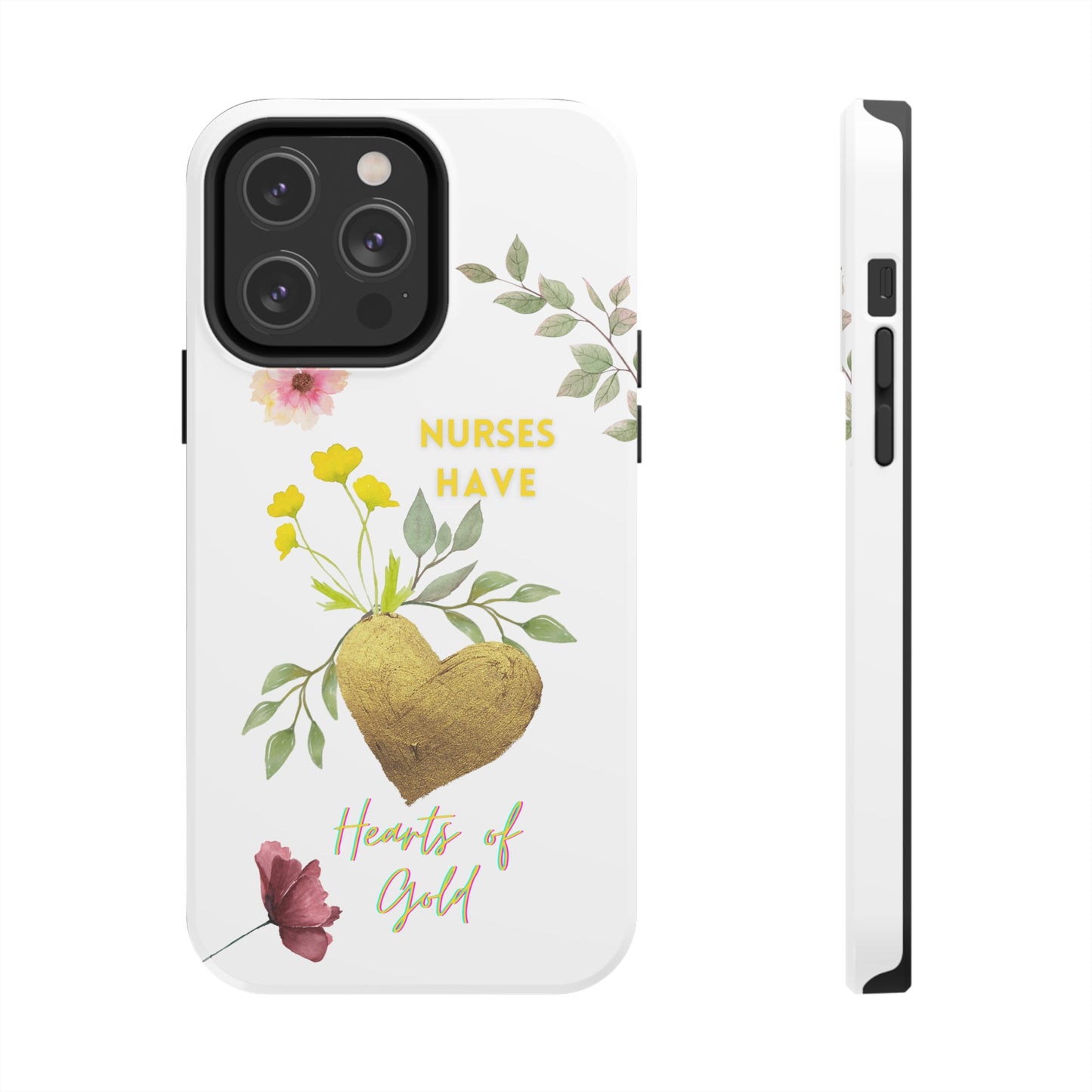 White iPhone case with wild flowers and a golden flower heart and text that says: "Nurses have hearts of gold".