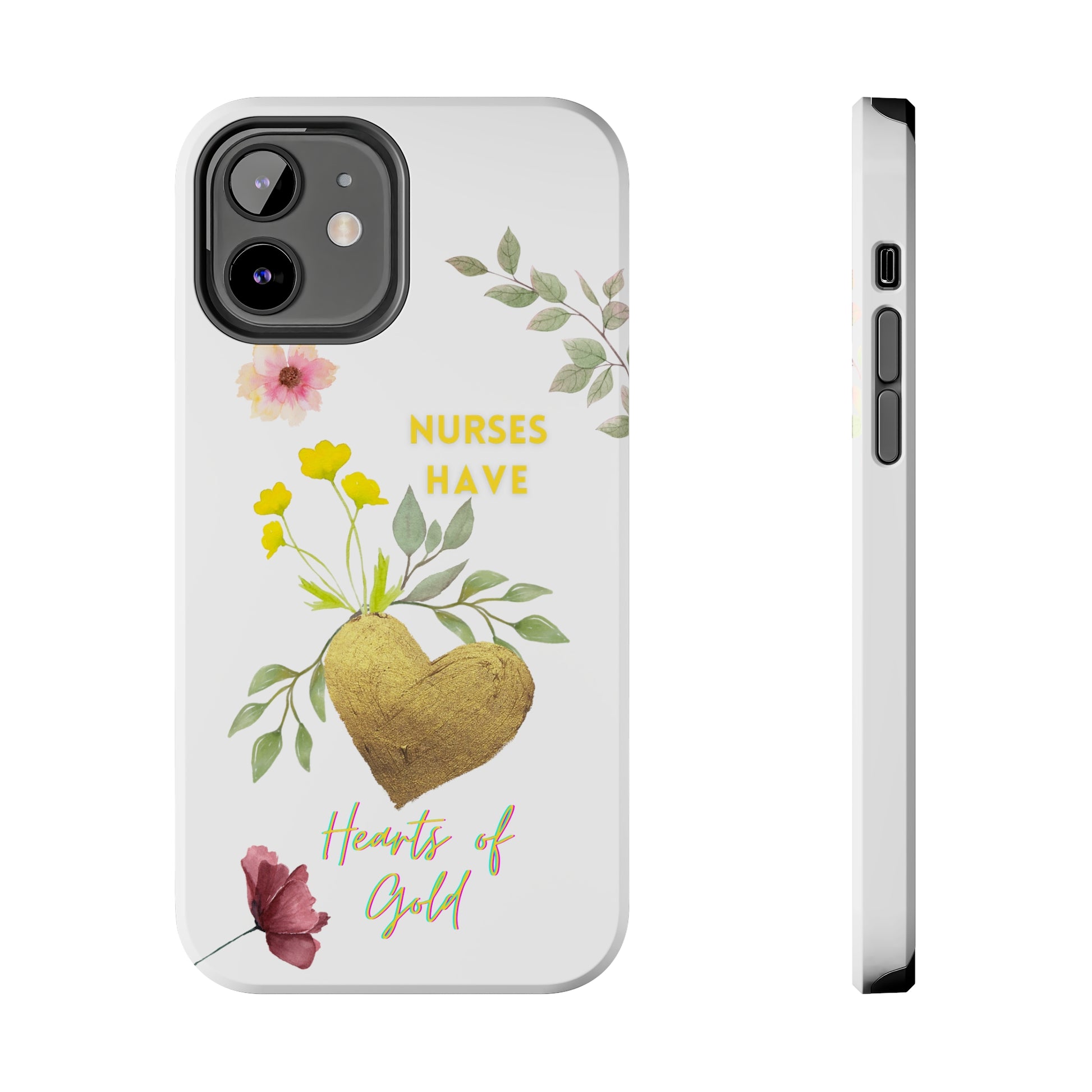 White iPhone case with wild flowers and a golden flower heart and text that says: "Nurses have hearts of gold".