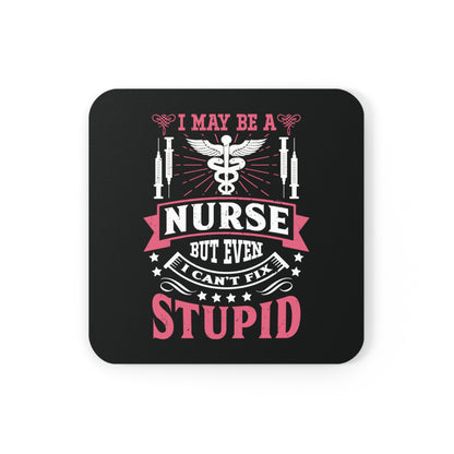 Square black coaster with alternating red and white graphic text saying "I May Be A Nurse, But Even I Can't Fix Stupid" and featuring a nursing symbol and syringes at the top.