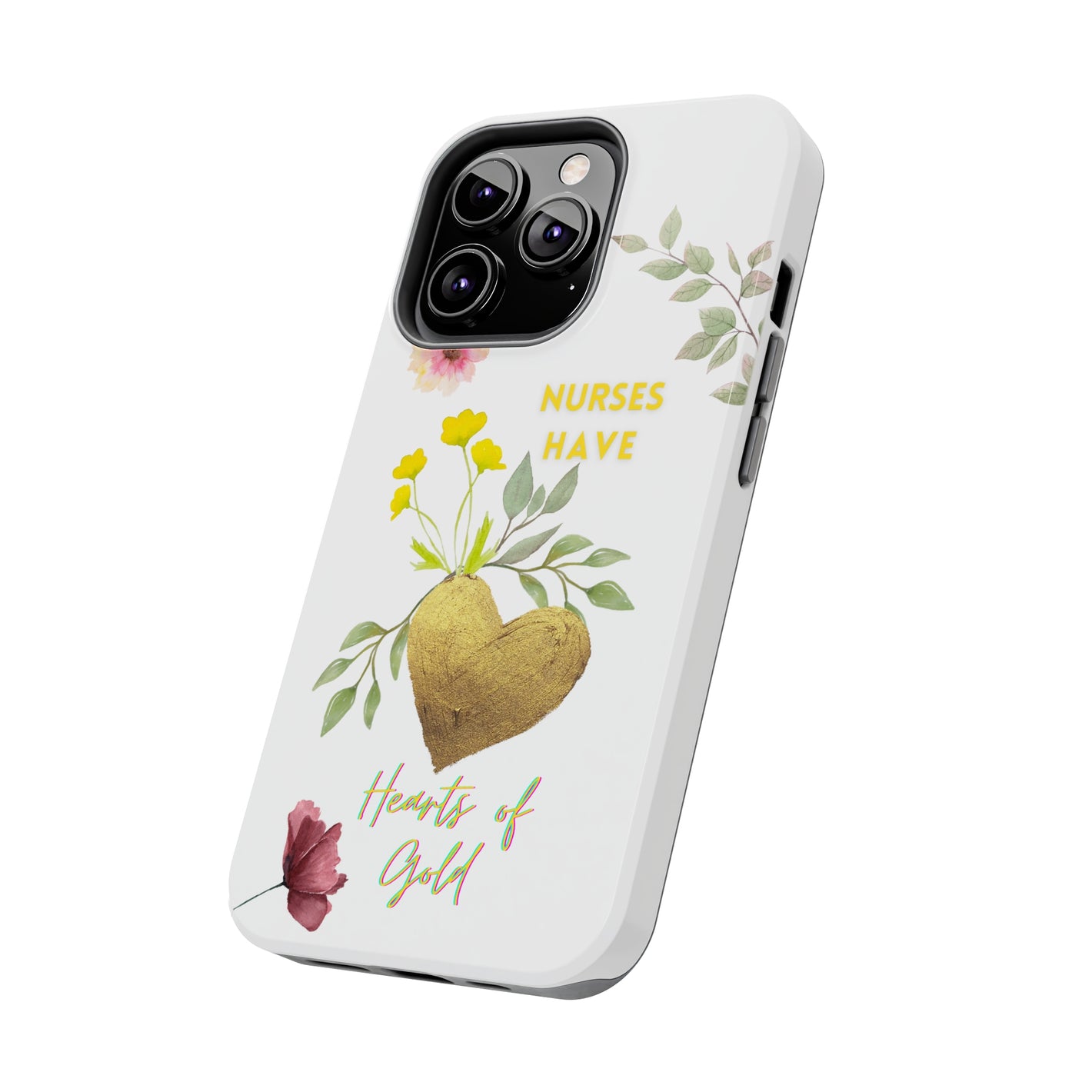 White iPhone case with wild flowers and a golden flower heart and text that says: "Nurses have hearts of gold".