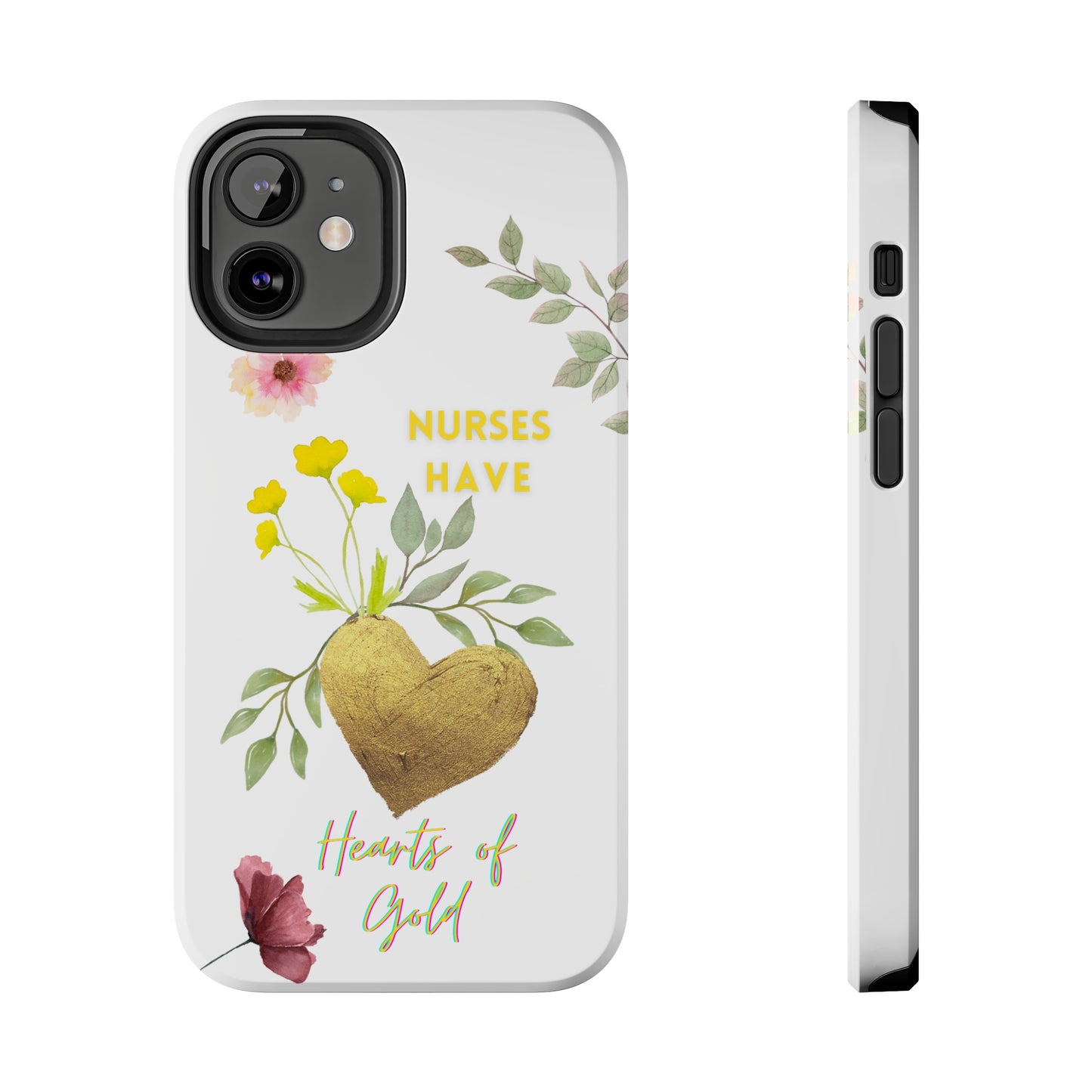 White iPhone case with wild flowers and a golden flower heart and text that says: "Nurses have hearts of gold".