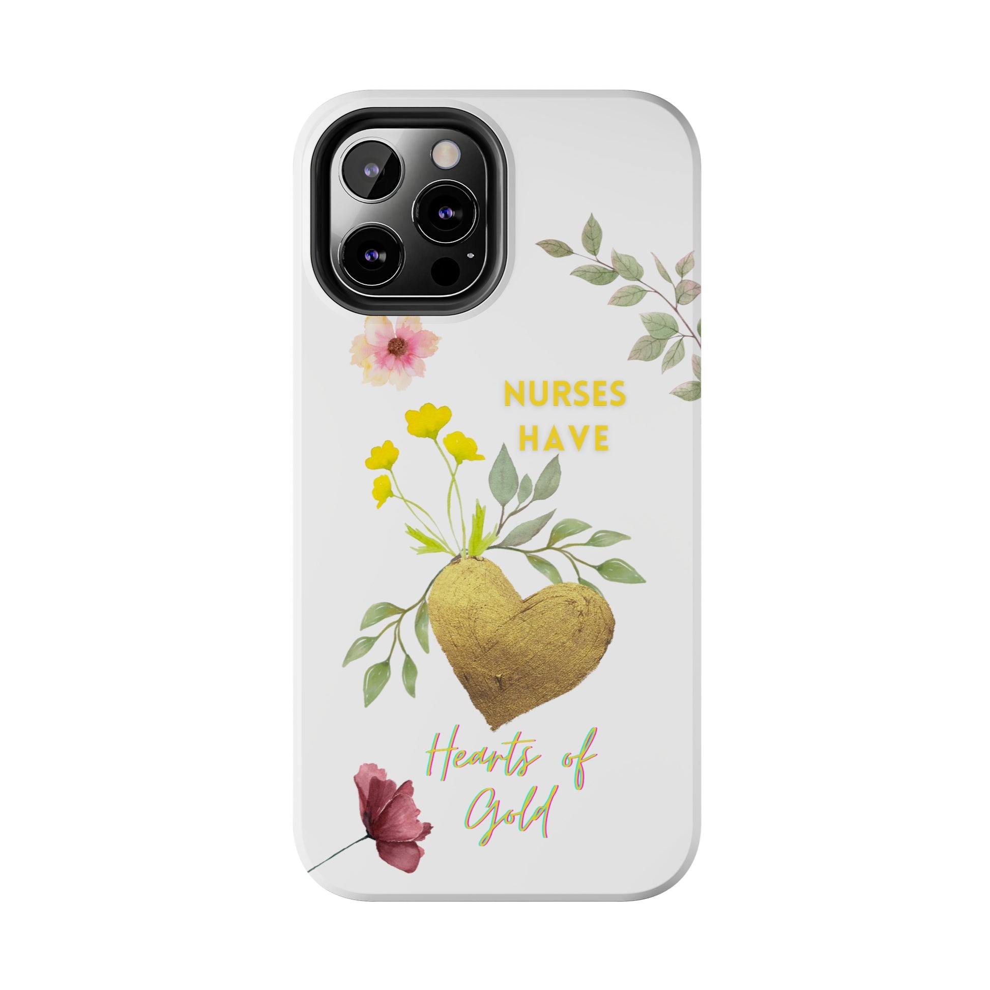 White iPhone case with wild flowers and a golden flower heart and text that says: "Nurses have hearts of gold".