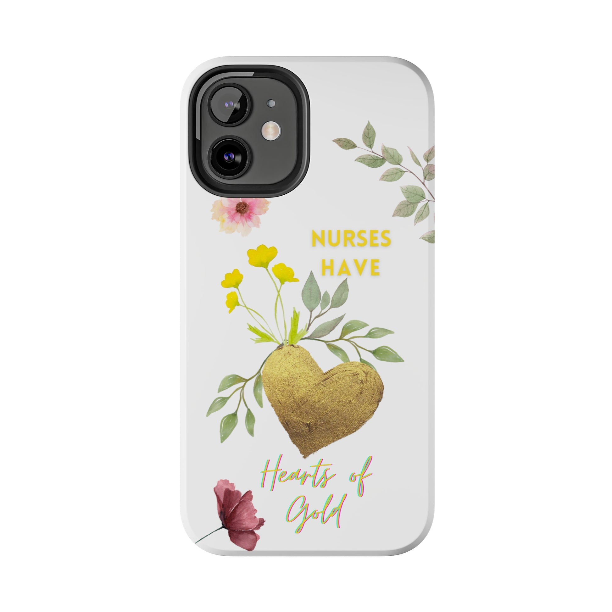 White iPhone case with wild flowers and a golden flower heart and text that says: "Nurses have hearts of gold".