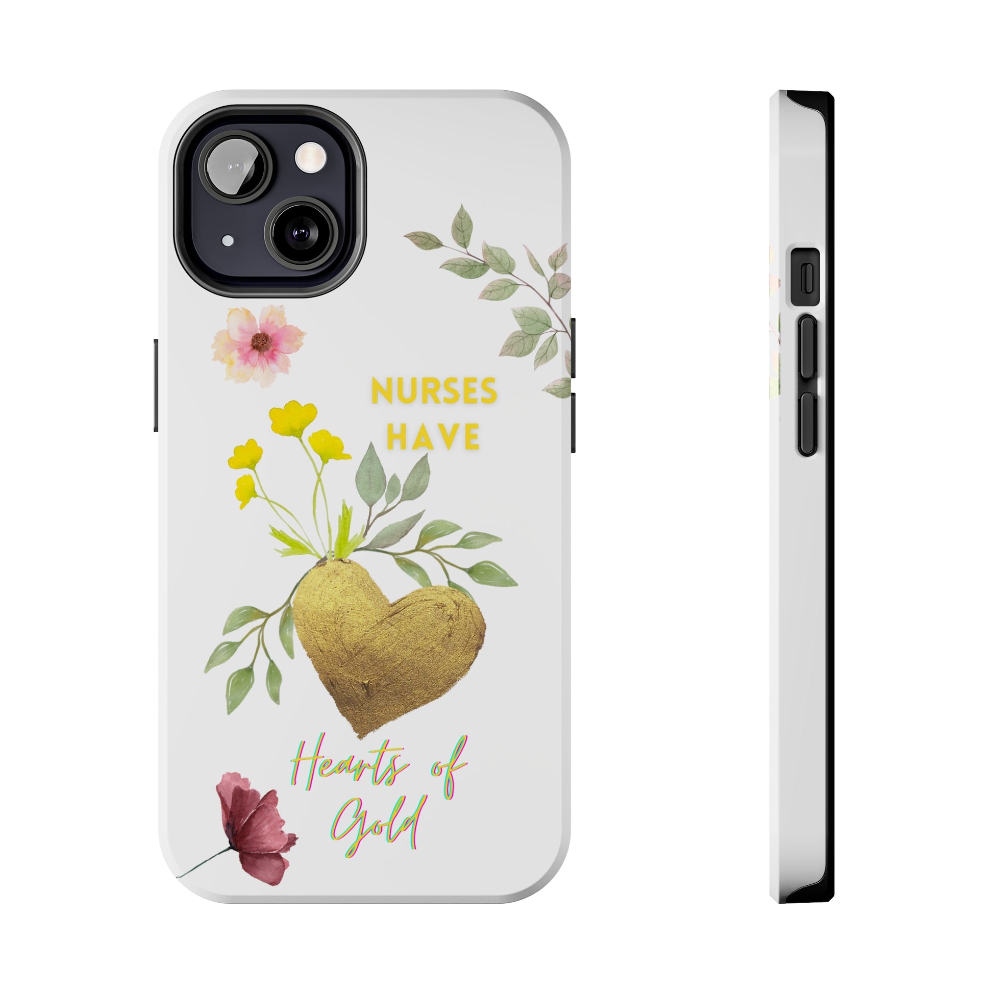 White iPhone case with wild flowers and a golden flower heart and text that says: "Nurses have hearts of gold".