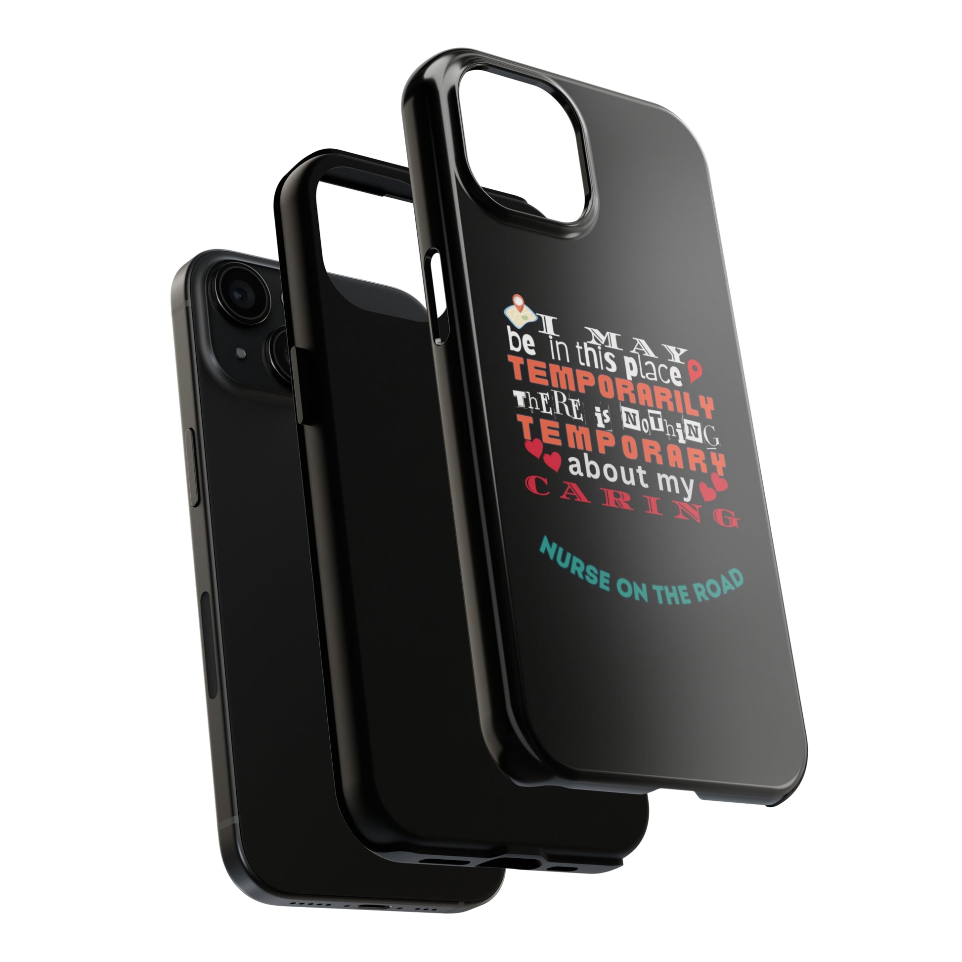 Black iPhone case with graphic text that says "I may be in this place temporaily, there is nothing temporary about my caring" in white, orange and red letters.  Underneath is phase "Nurse on the Road" in teal text.