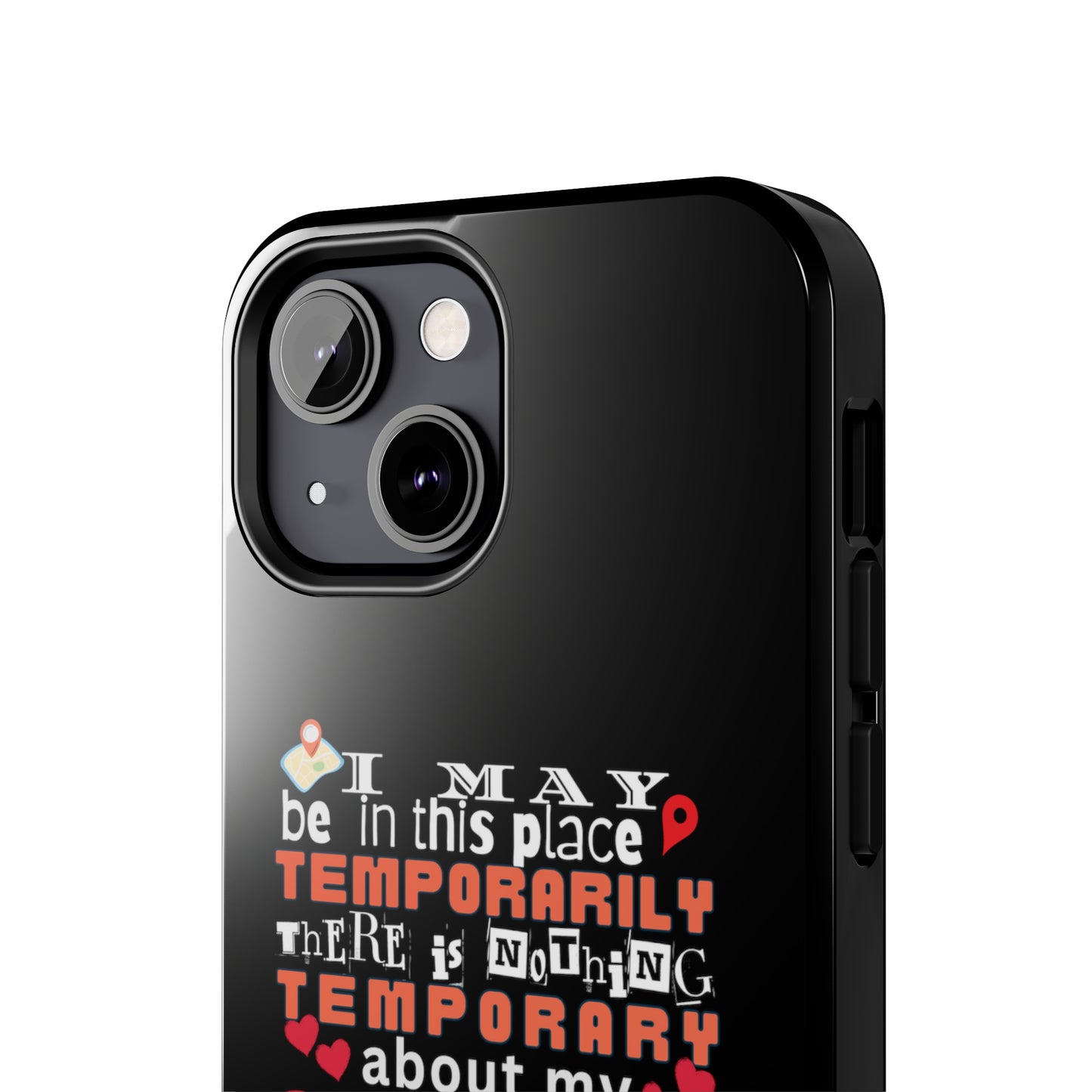 Black iPhone case with graphic text that says "I may be in this place temporaily, there is nothing temporary about my caring" in white, orange and red letters.  Underneath is phase "Nurse on the Road" in teal text.