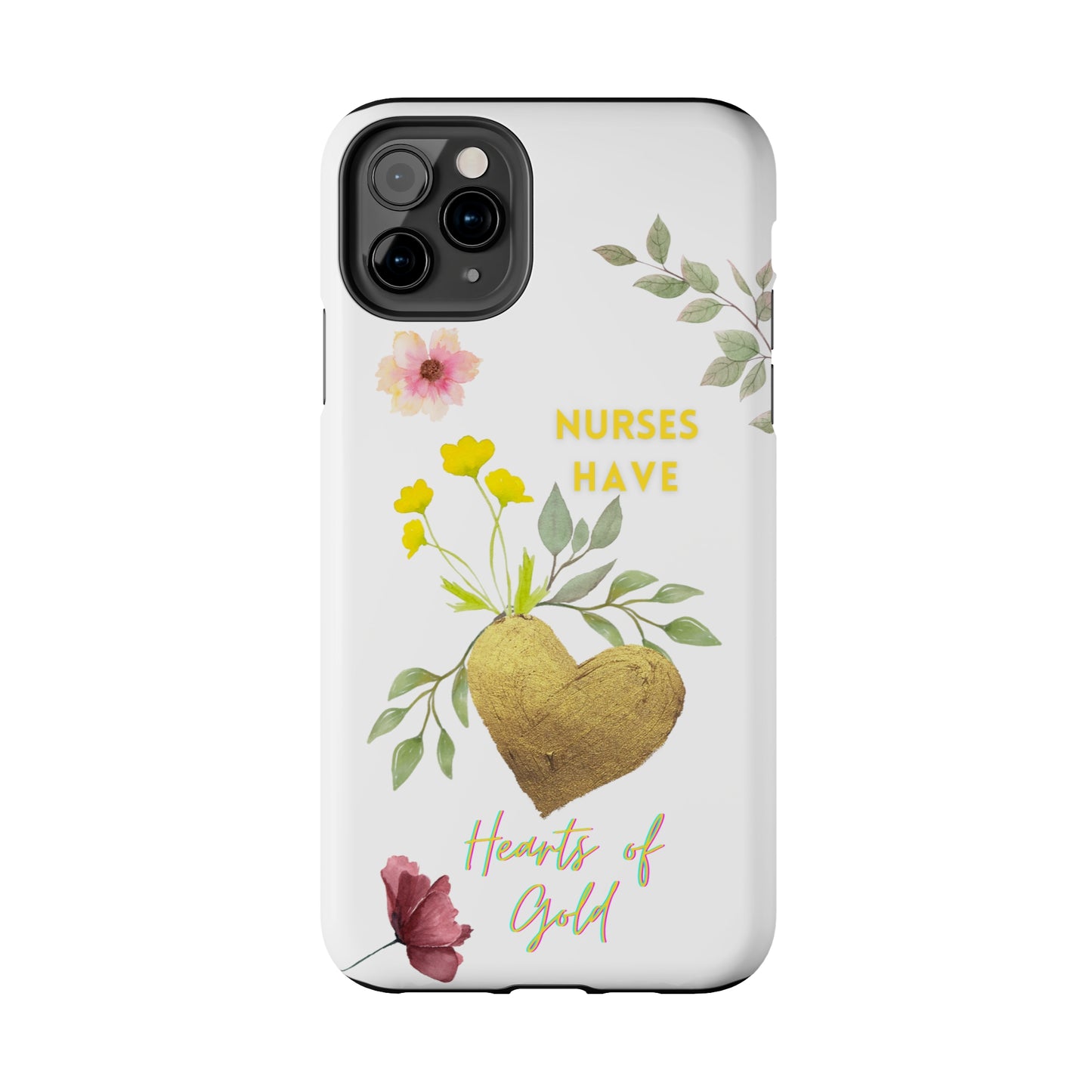 White iPhone case with wild flowers and a golden flower heart and text that says: "Nurses have hearts of gold".