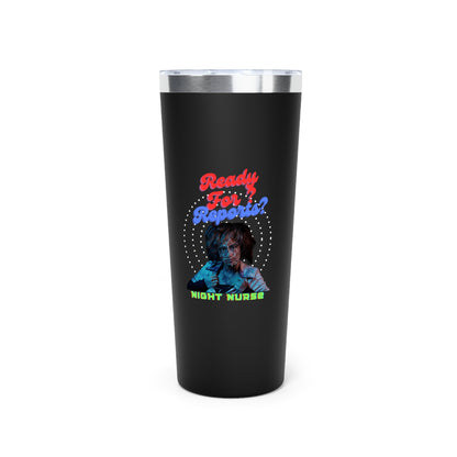 Black 22oz. tumbler with Text across the top that says "Ready for Reports" in red. and accross the bottom the text that says"Nightshift Nurse".  In between is a picture of a zombified nurse.