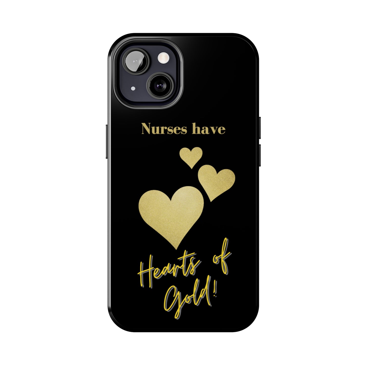 Black iPhone case with three hearts of gold  and text that says "Nurses have hearts of Gold" in gold text.