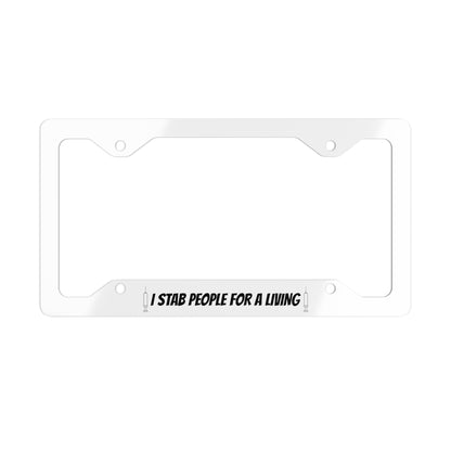 I Stab People for a Living Metal License Plate Frame