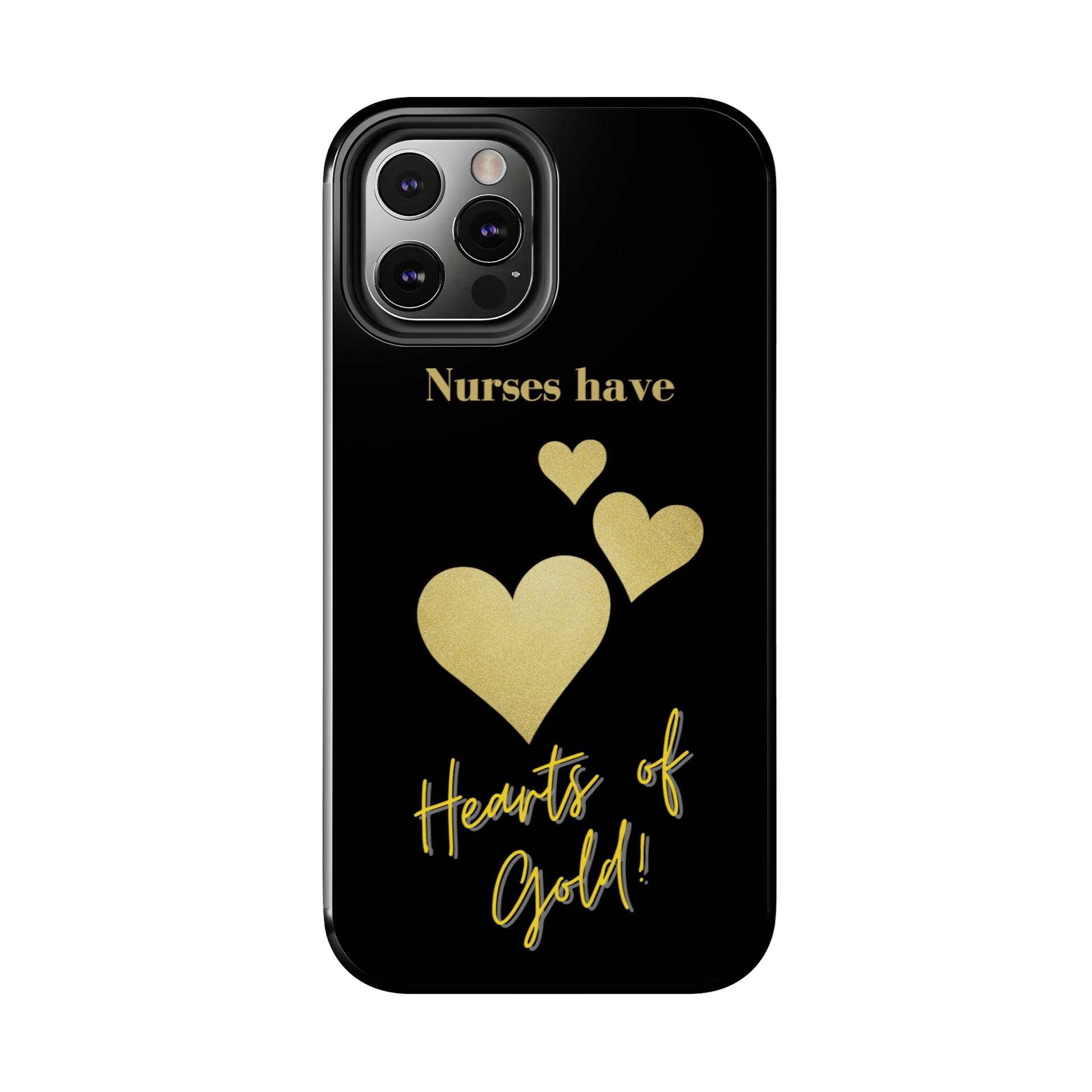 Black iPhone case with three hearts of gold  and text that says "Nurses have hearts of Gold" in gold text.