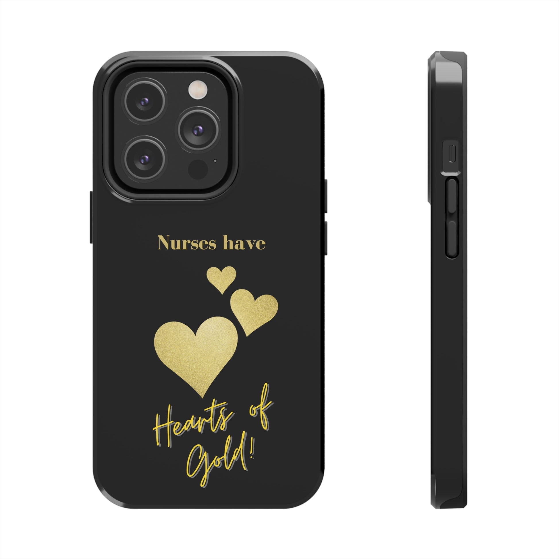 Black iPhone case with three hearts of gold  and text that says "Nurses have hearts of Gold" in gold text.