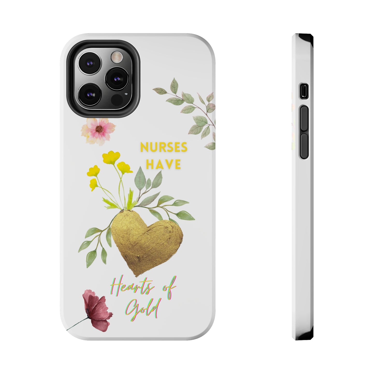 White iPhone case with wild flowers and a golden flower heart and text that says: "Nurses have hearts of gold".