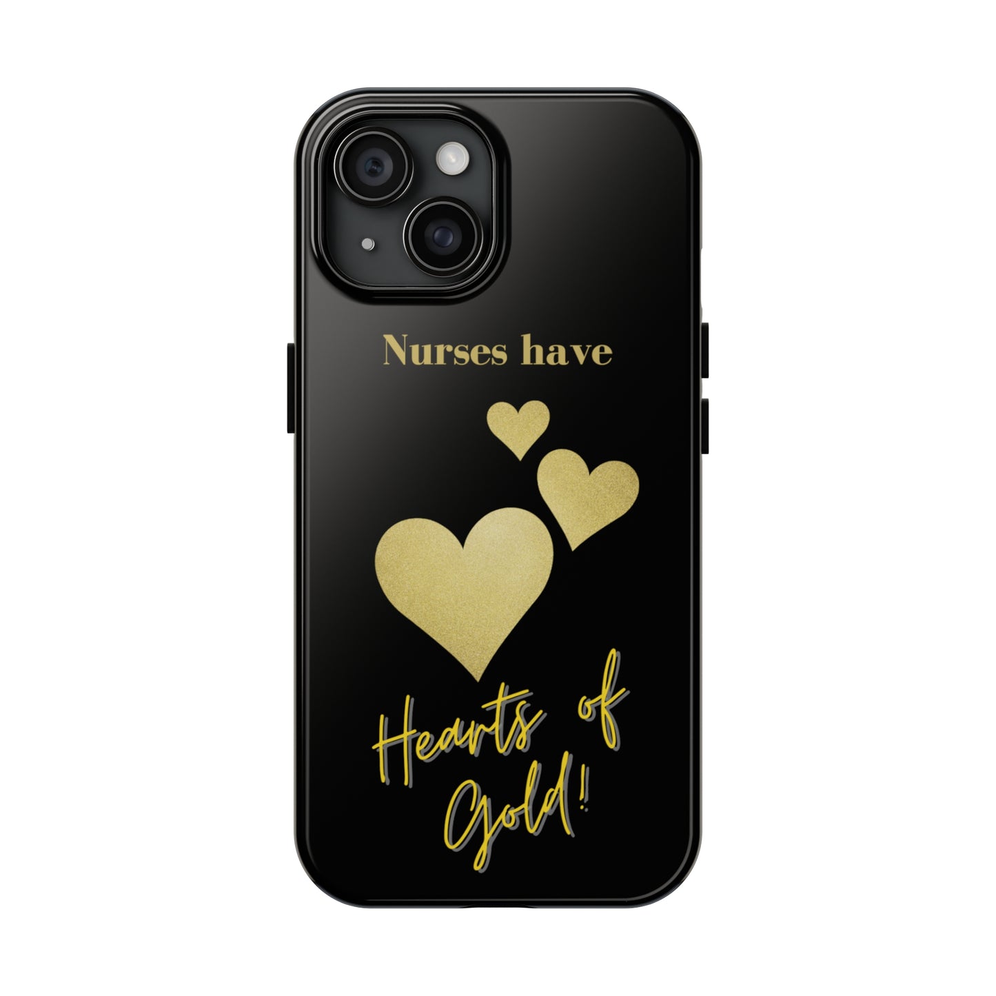 Black iPhone case with three hearts of gold  and text that says "Nurses have hearts of Gold" in gold text.