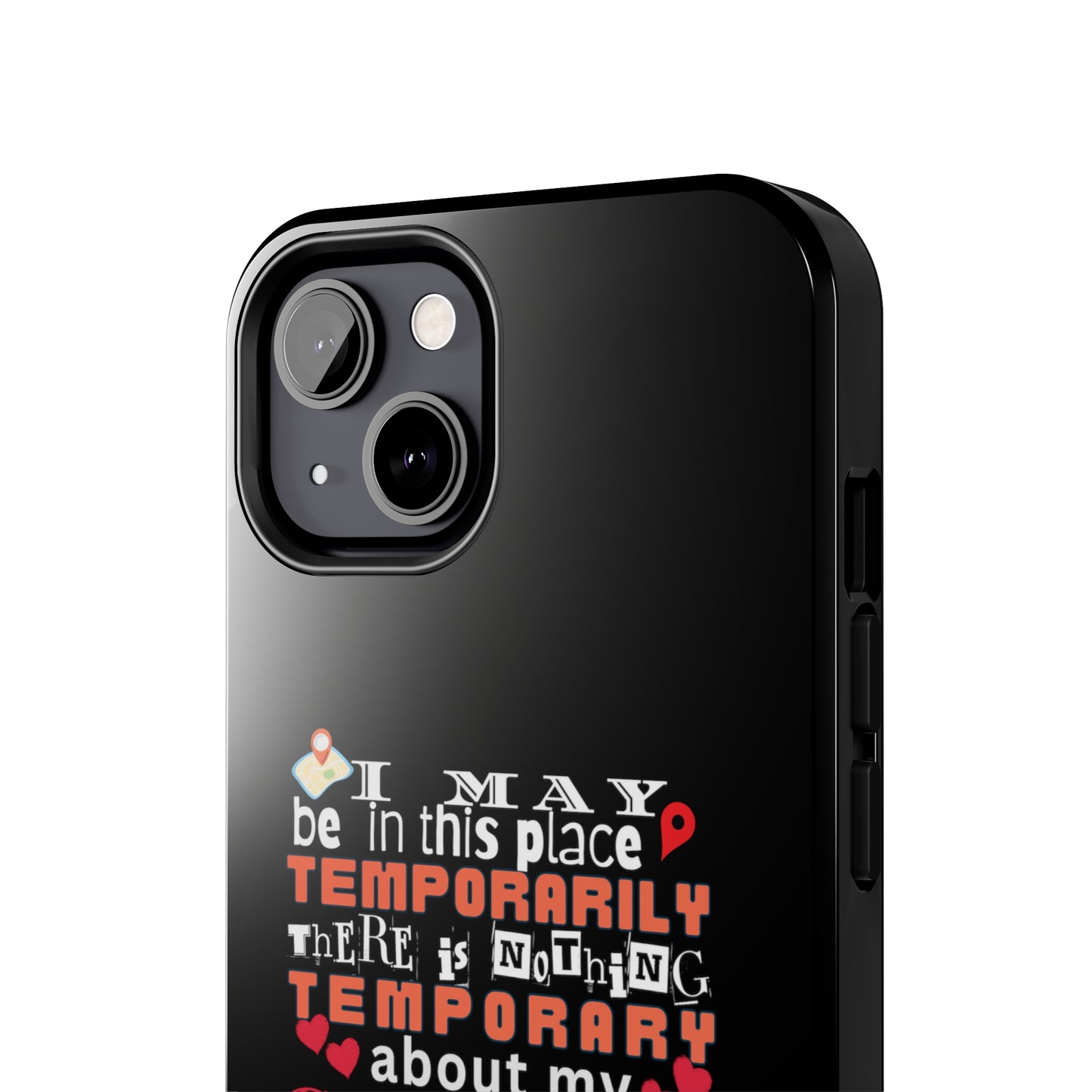 Black iPhone case with graphic text that says "I may be in this place temporaily, there is nothing temporary about my caring" in white, orange and red letters.  Underneath is phase "Nurse on the Road" in teal text.