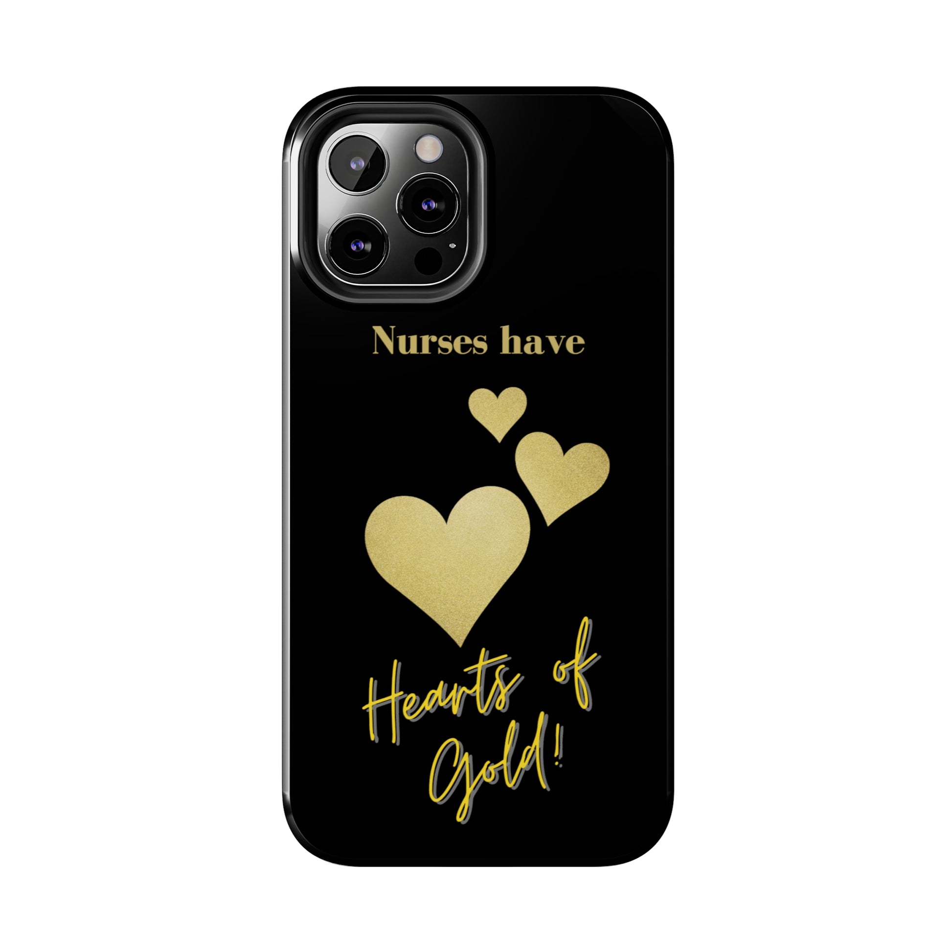 Black iPhone case with three hearts of gold  and text that says "Nurses have hearts of Gold" in gold text.