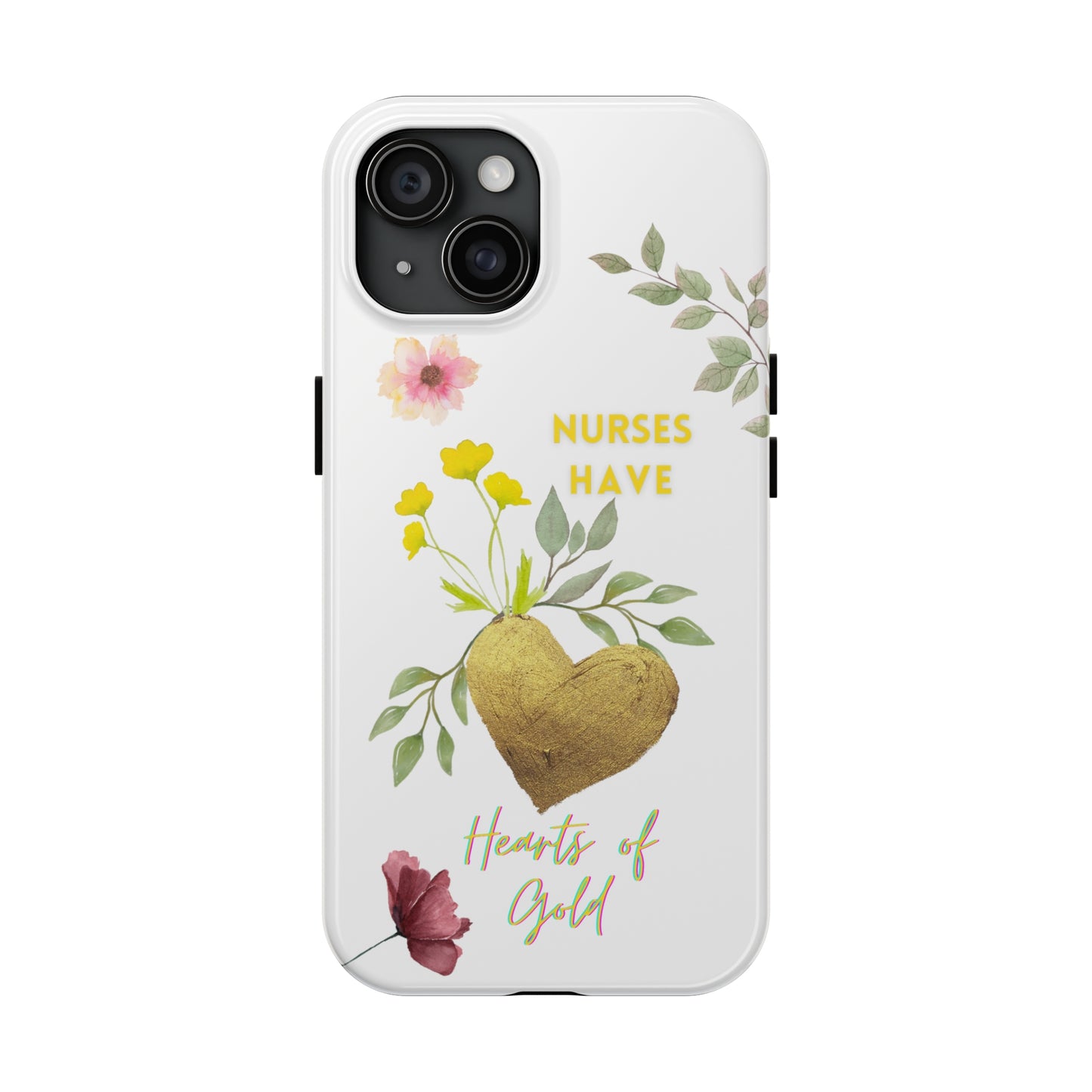 White iPhone case with wild flowers and a golden flower heart and text that says: "Nurses have hearts of gold".