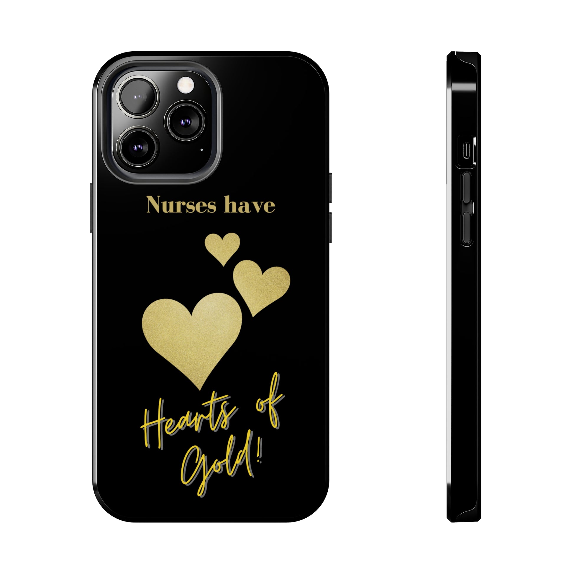 Black iPhone case with three hearts of gold  and text that says "Nurses have hearts of Gold" in gold text.