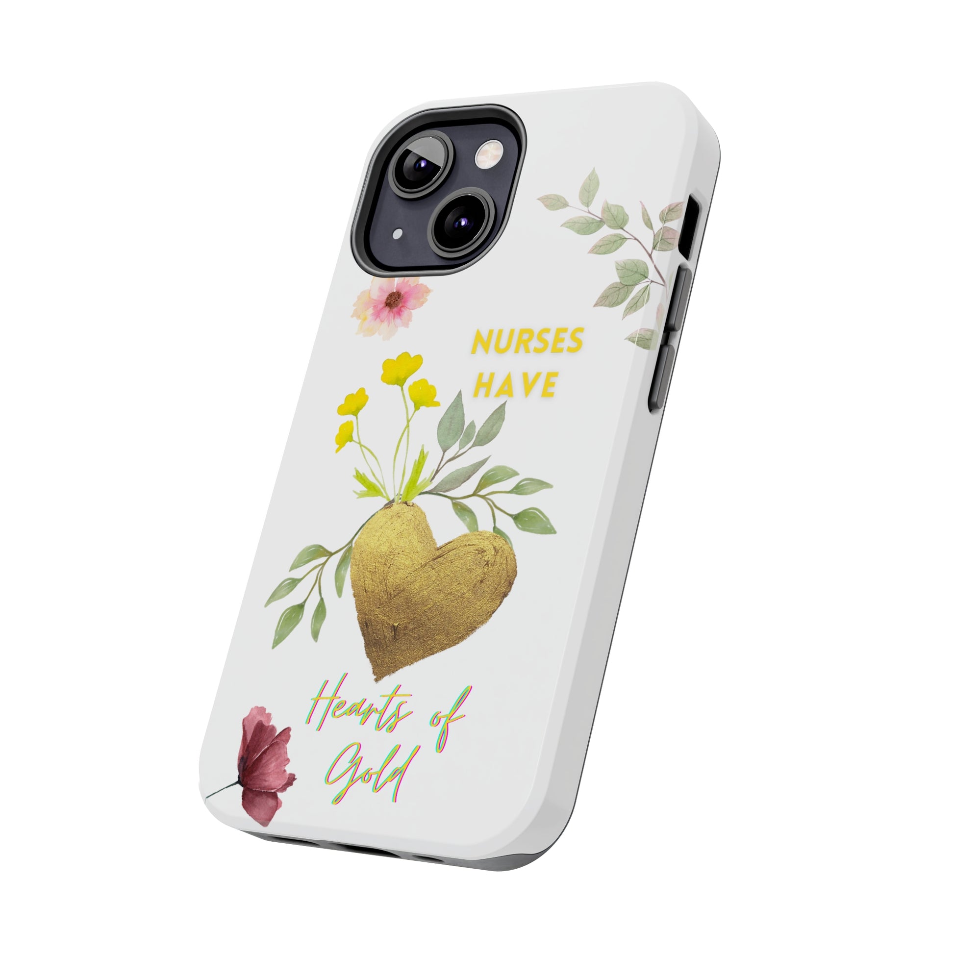 White iPhone case with wild flowers and a golden flower heart and text that says: "Nurses have hearts of gold".