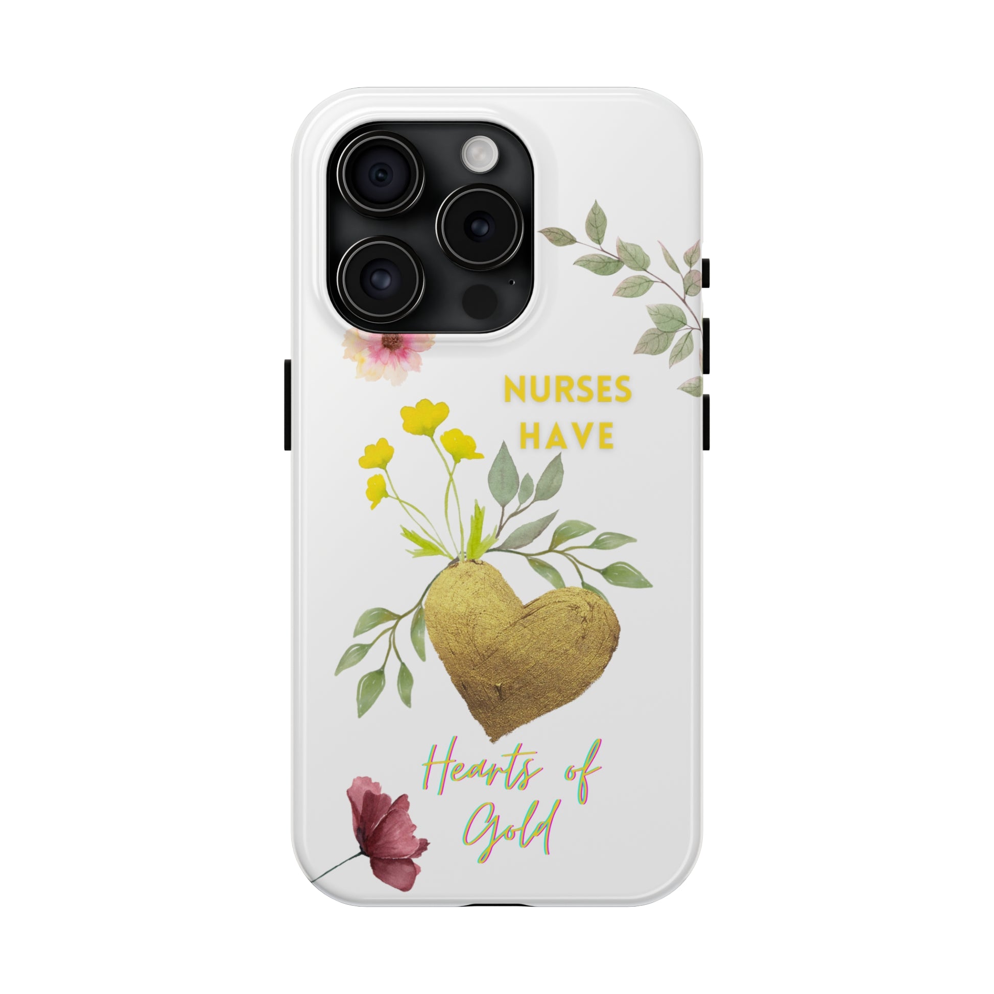 White iPhone case with wild flowers and a golden flower heart and text that says: "Nurses have hearts of gold".