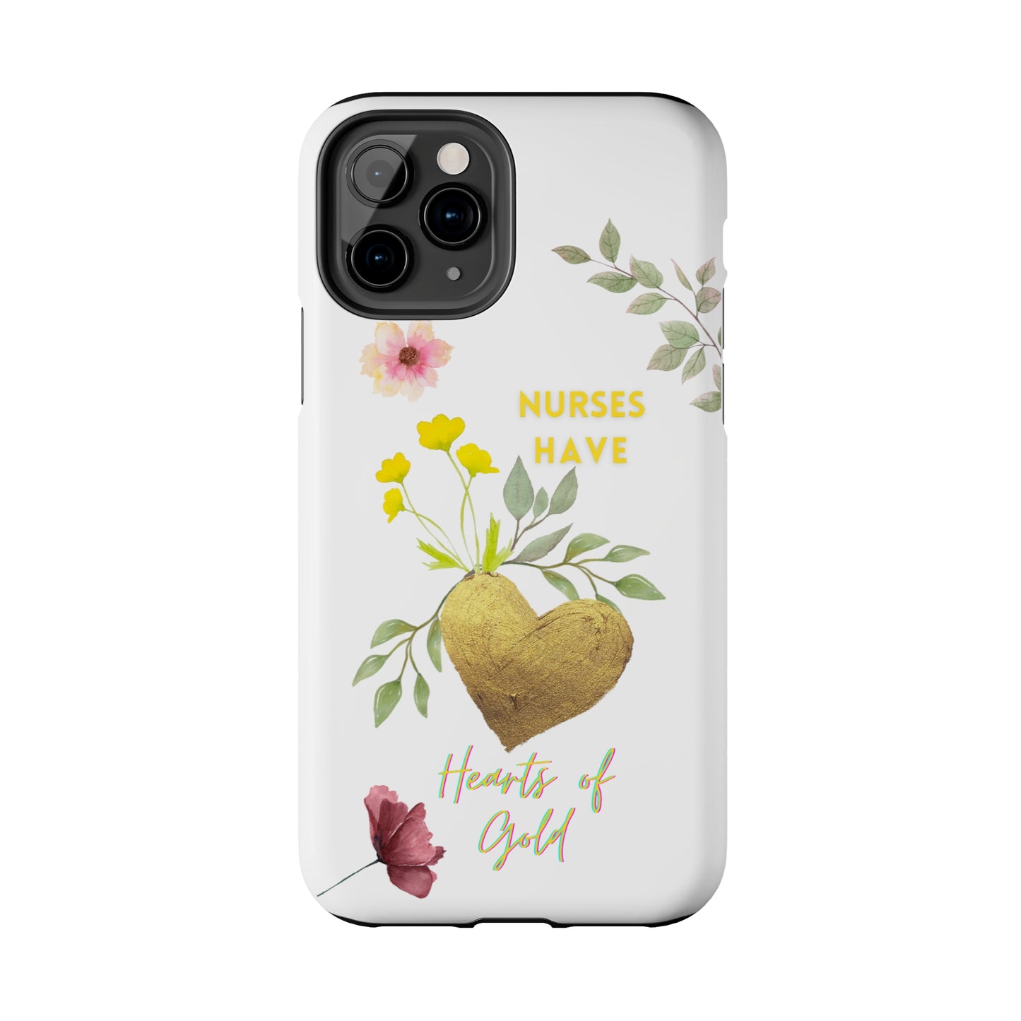 White iPhone case with wild flowers and a golden flower heart and text that says: "Nurses have hearts of gold".