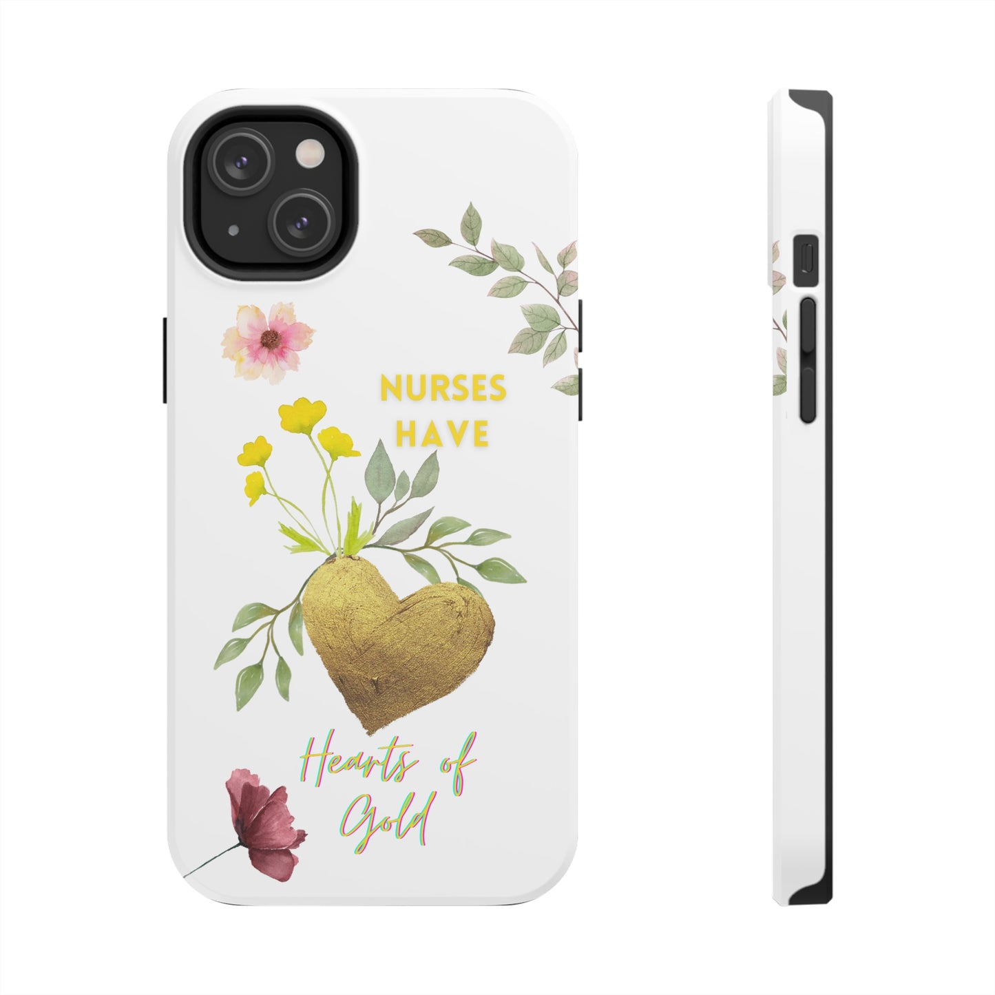 White iPhone case with wild flowers and a golden flower heart and text that says: "Nurses have hearts of gold".