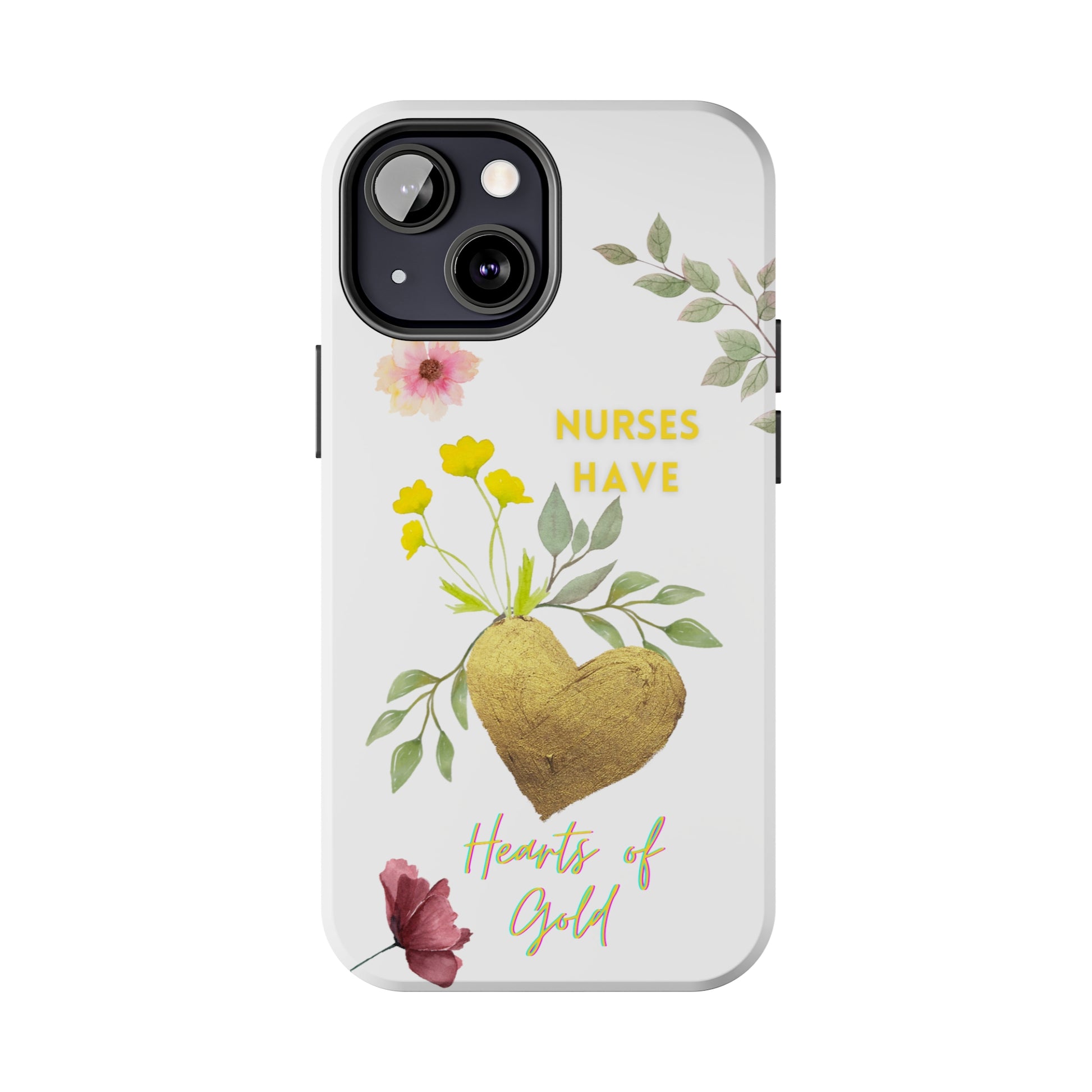 White iPhone case with wild flowers and a golden flower heart and text that says: "Nurses have hearts of gold".