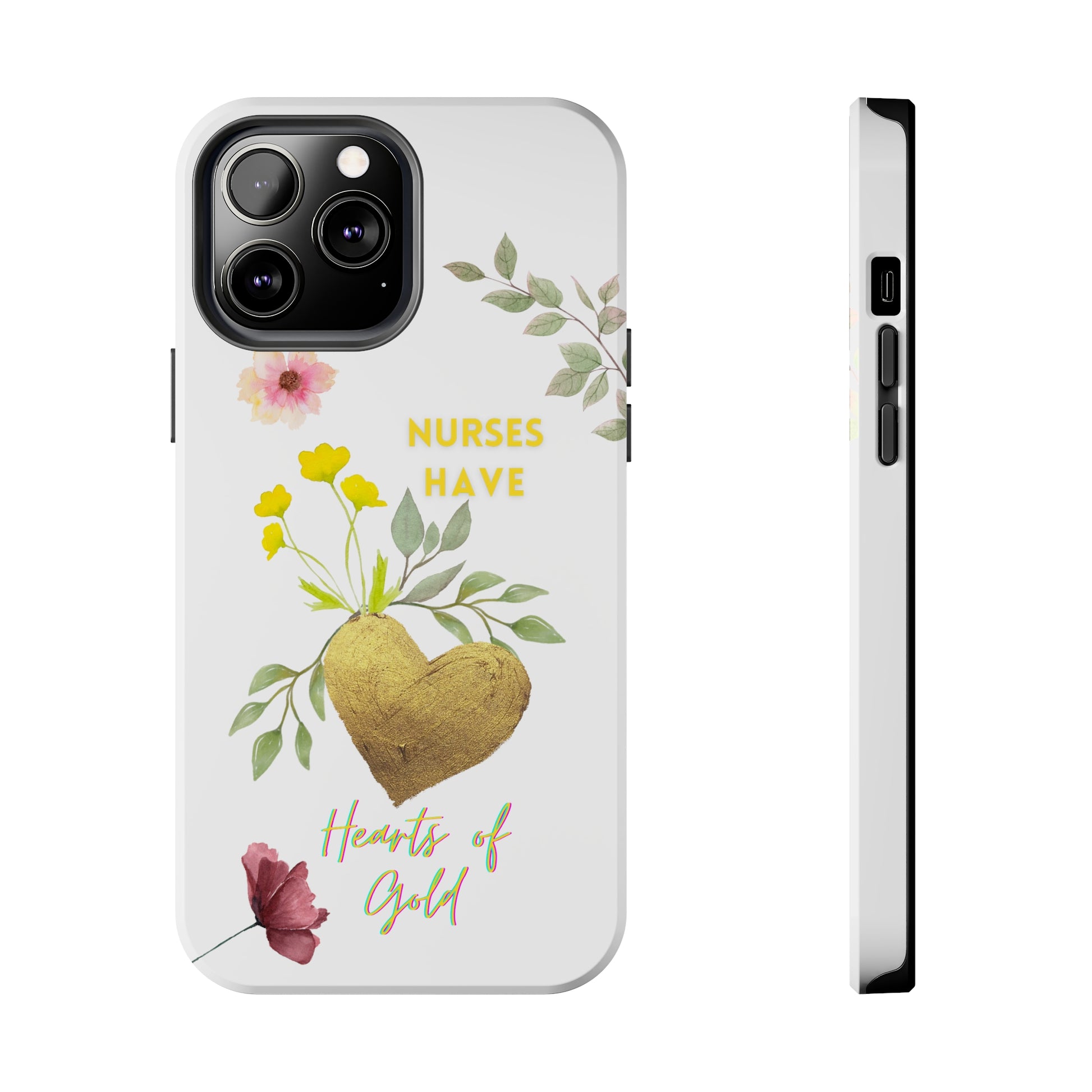 White iPhone case with wild flowers and a golden flower heart and text that says: "Nurses have hearts of gold".