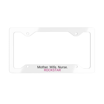 Mother, Wife Nurse Rockstar Metal License Plate Frame