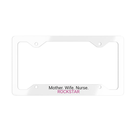 Mother, Wife Nurse Rockstar Metal License Plate Frame