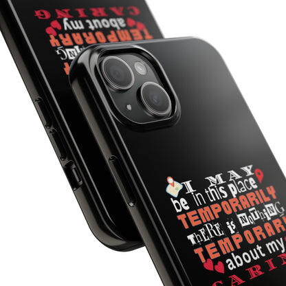 Black iPhone case with graphic text that says "I may be in this place temporaily, there is nothing temporary about my caring" in white, orange and red letters.  Underneath is phase "Nurse on the Road" in teal text.