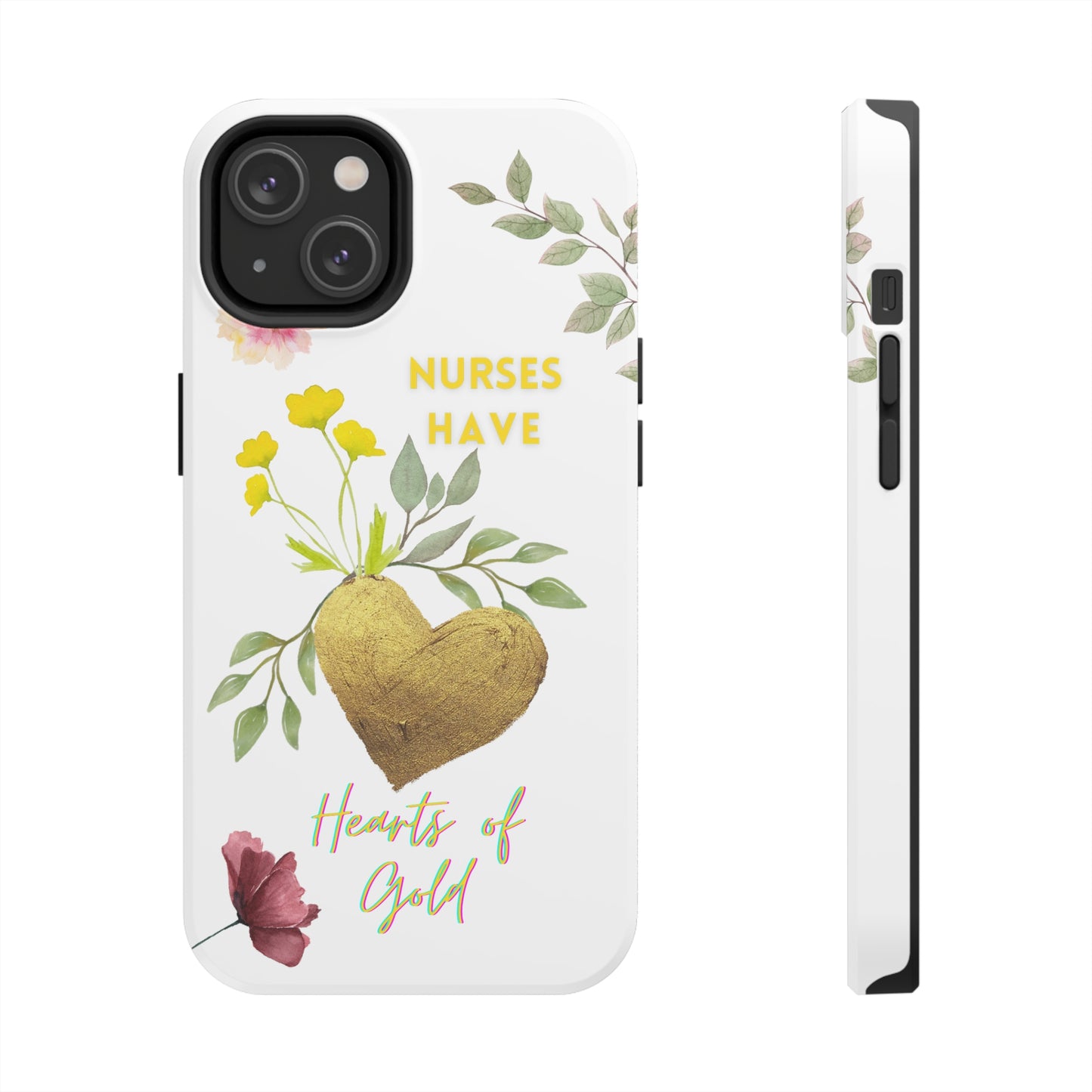 White iPhone case with wild flowers and a golden flower heart and text that says: "Nurses have hearts of gold".