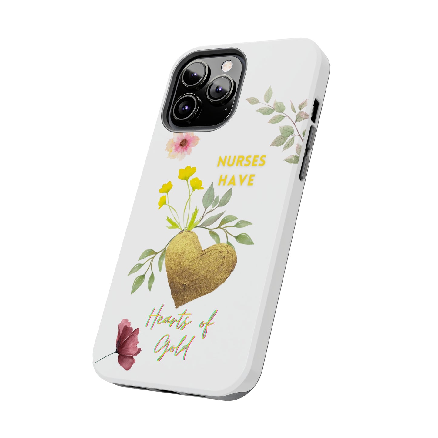 White iPhone case with wild flowers and a golden flower heart and text that says: "Nurses have hearts of gold".